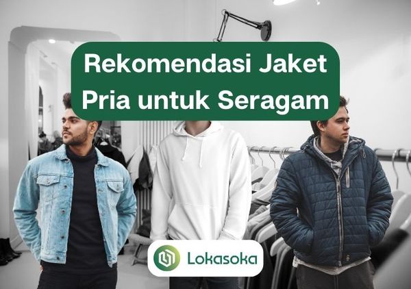 Berbagai rekomendasi jaket pria untuk seragam dari Lokasoka